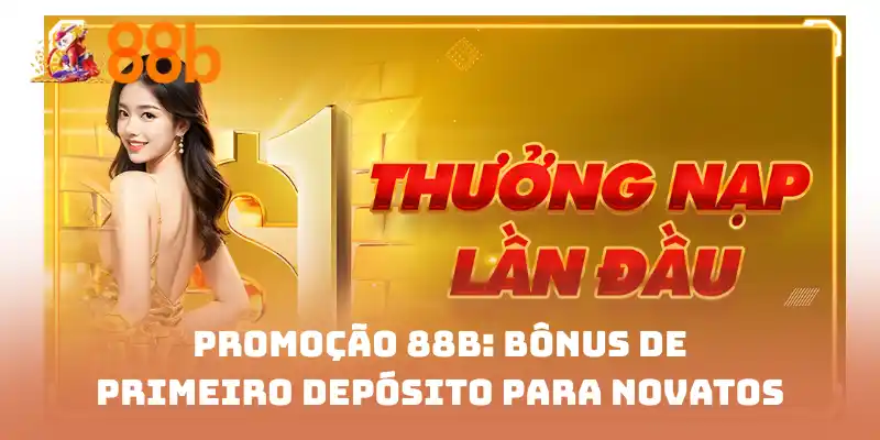 Promoção 88B: bônus de primeiro depósito para novatos